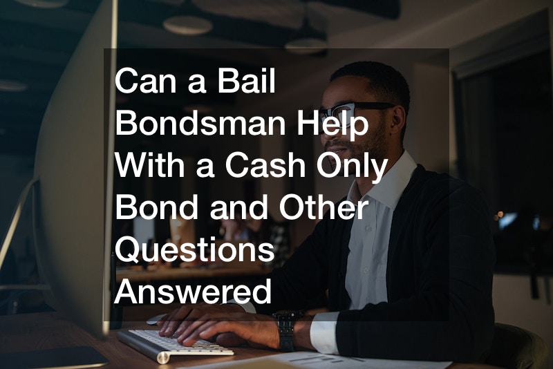 can a bail bondsman help with a cash only bond